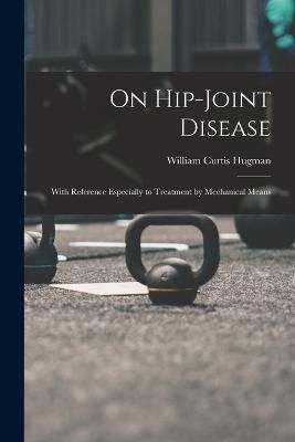 On Hip-Joint Disease By Hugman 9781018891545 (Paperback)