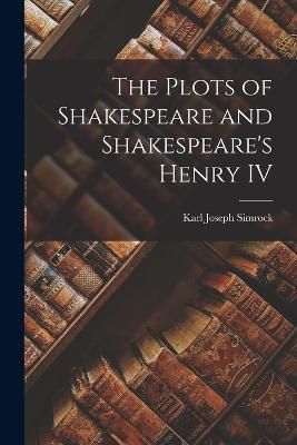 Plots of Shakespeare and Shakespeare's Henry IV By Simrock (Paperback)