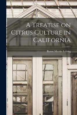 Treatise on Citrus Culture in California By Lelong 9781018903439