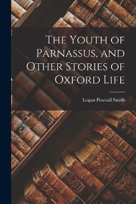 Youth of Parnassus, and Other Stories of Oxford Life By Smith