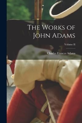 Works of John Adams; Volume II By Adams 9781018908458 (Paperback)