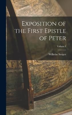 Exposition of the First Epistle of Peter; Volume I By Steiger