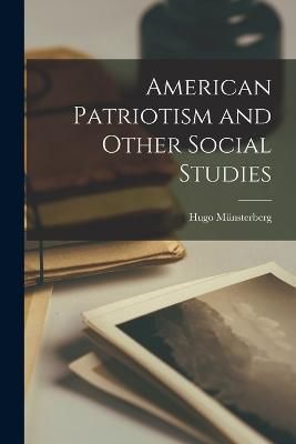 American Patriotism and Other Social Studies By Münsterberg