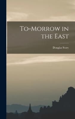 To-morrow in the East By Story 9781018919393 (Hardback)