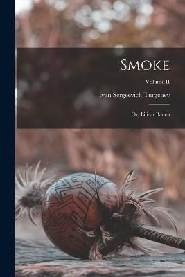 Smoke; or, Life at Baden; Volume II By Turgenev 9781018922171