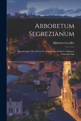Arboretum Segrezianum By Lavall?e 9781018925028 (Paperback)