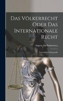 Das Völkerrecht Oder das Internationale Recht By Bulmerincq