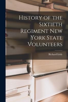 History of the Sixtieth Regiment New York State Volunteers By Eddy