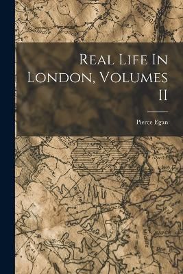 Real Life In London, Volumes II By Egan 9781018940007 (Paperback)