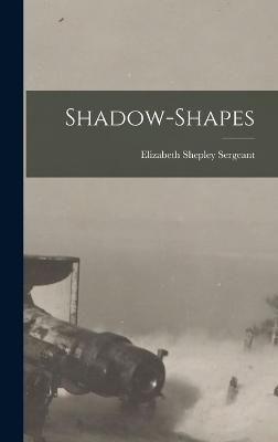 Shadow-Shapes By Sergeant 9781018941035 (Hardback)