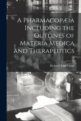 Pharmacopæia Including the Outlines of Materia Medica and Therapeutics