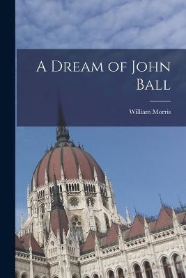 Dream of John Ball By William 9781018945552 (Paperback)