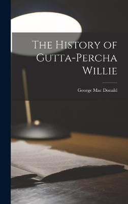 History of Gutta-Percha Willie By Donald 9781018948997 (Hardback)