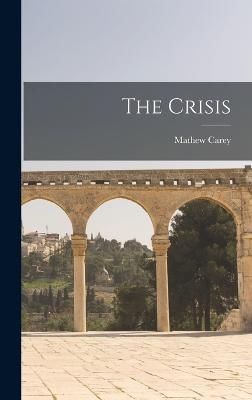 The Crisis By Carey Mathew 9781018956930 (Hardback)