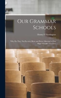 Our Grammar Schools By Harrington Henry F 9781018959245 (Hardback)
