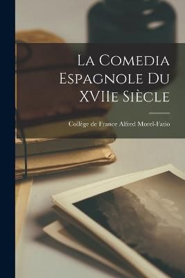 La Comedia Espagnole du XVIIe Siècle By Morel-Fatio 9781018963983