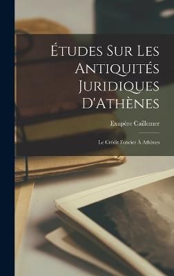 Études Sur Les Antiquités Juridiques D'Athènes 9781018965888
