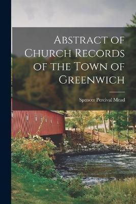 Abstract of Church Records of the Town of Greenwich By Mead