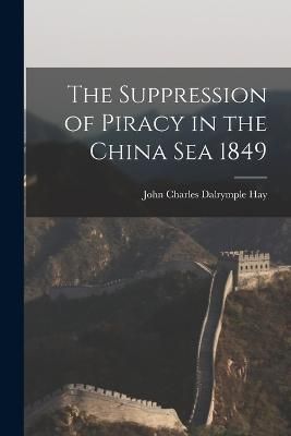 Suppression of Piracy in the China Sea 1849 By Dalrymple Hay