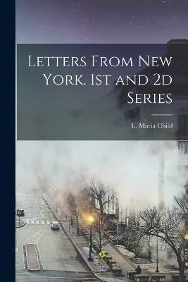 Letters From New York. 1st and 2d Series By Child 9781018987156