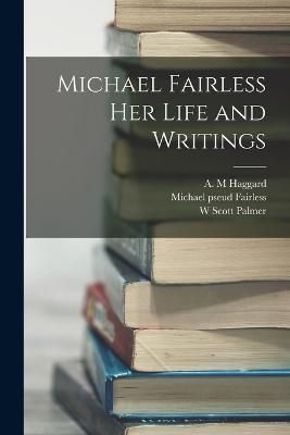 Michael Fairless Her Life and Writings By Palmer 9781018987163
