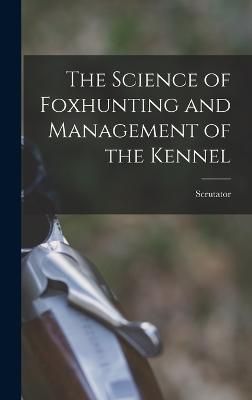 Science of Foxhunting and Management of the Kennel By Scrutator