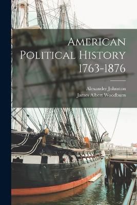 American Political History 1763-1876 By Woodburn 9781018993416