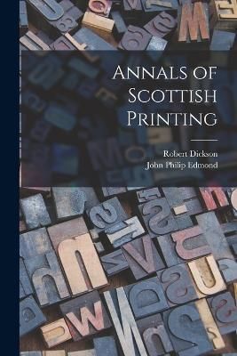 Annals of Scottish Printing By Dickson 9781018997322 (Paperback)