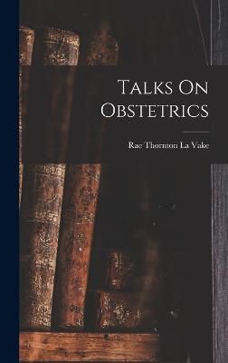 Talks On Obstetrics By La Vake 9781019010334 (Hardback)