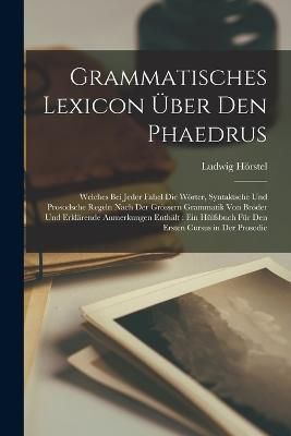 Grammatisches Lexicon Über Den Phaedrus By Hörstel 9781019011638