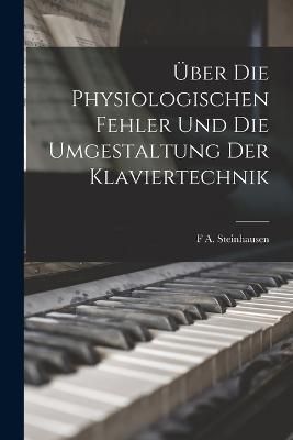 Über Die Physiologischen Fehler Und Die Umgestaltung Der Klaviertechnik