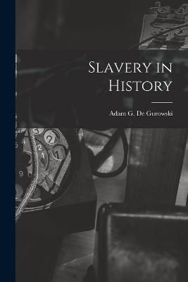 Slavery in History By De Gurowski 9781019018972 (Paperback)