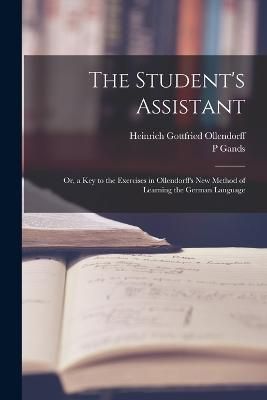 Student's Assistant; Or, a Key to the Exercises in Ollendorff's New Method of Learning the German Language