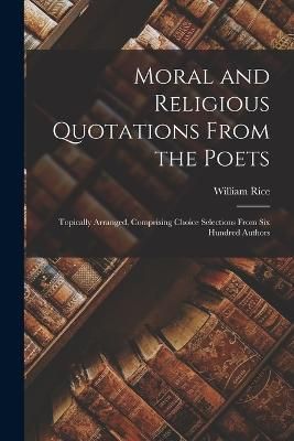Moral and Religious Quotations From the Poets By Rice 9781019035719