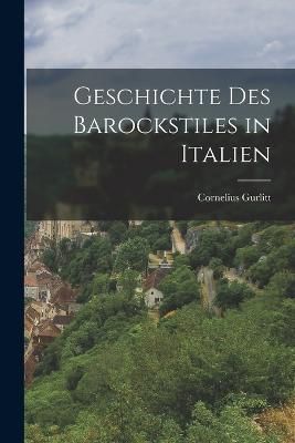 Geschichte Des Barockstiles in Italien By Gurlitt 9781019036471