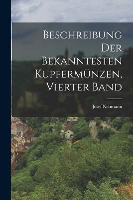 Beschreibung Der Bekanntesten Kupfermünzen, Vierter Band By Neumann
