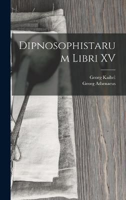 Dipnosophistarum Libri XV By Kaibel 9781019047941 (Hardback)