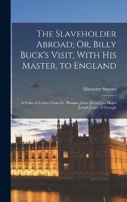Slaveholder Abroad; Or, Billy Buck's Visit, With His Master, to England