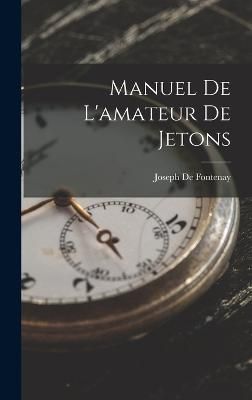 Manuel De L'amateur De Jetons By De Fontenay 9781019055786 (Hardback)