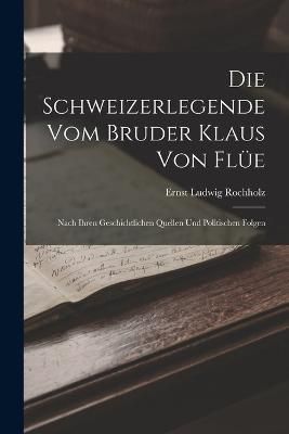 Schweizerlegende Vom Bruder Klaus Von Flüe By Rochholz 9781019056554