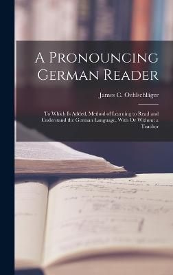 Pronouncing German Reader By Oehlschläger 9781019057865 (Hardback)