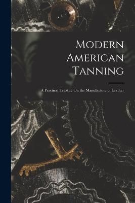 Modern American Tanning By Anonymous 9781019062364 (Paperback)