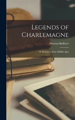 Legends of Charlemagne By Bulfinch 9781019065075 (Hardback)