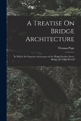 Treatise On Bridge Architecture By Pope 9781019066607 (Paperback)