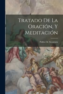 Tratado De La Oración, Y Meditación By de Alcantara 9781019067963