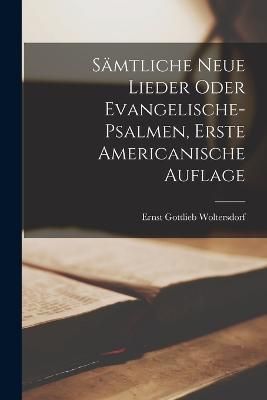 Sämtliche Neue Lieder oder Evangelische-Psalmen, Erste americanische Auflage