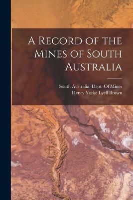 Record of the Mines of South Australia By Brown 9781019080115