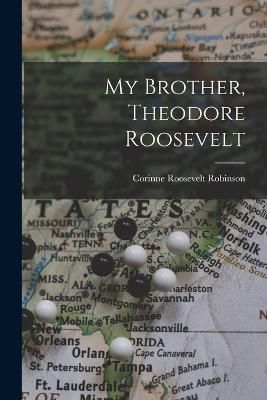 My Brother, Theodore Roosevelt By Robinson 9781019090114 (Paperback)