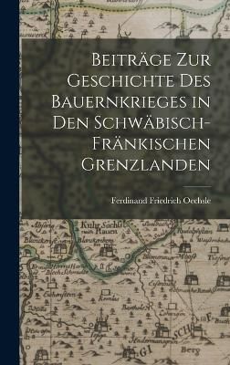 Beiträge zur Geschichte des Bauernkrieges in den Schwäbisch-Fränkischen Grenzlanden