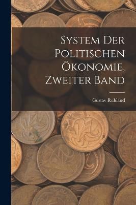 System der politischen Ökonomie, Zweiter Band By Ruhland (Paperback)